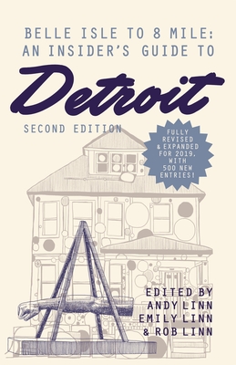 Belle Isle to 8 Mile: An Insider's Guide to Detroit, Second Edition By Andy Linn (Editor), Robert Linn, Emily Linn Cover Image