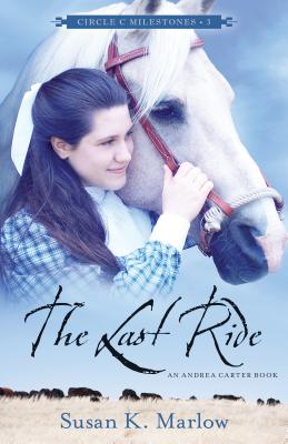 The Last Ride: An Andrea Carter Book (Circle C Milestones #3) Cover Image