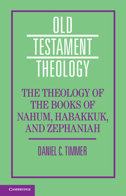The Theology of the Books of Nahum, Habakkuk, and Zephaniah (Old Testament Theology)