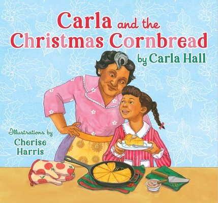 Carla and the Christmas Cornbread By Carla Hall, Cherise Harris (Illustrator) Cover Image