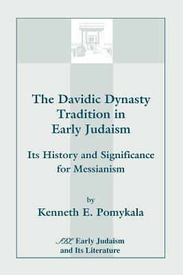 The Davidic Dynasty Tradition in Early Judaism: Its History and Significance for Messianism (South Florida Studies in the History of Judaism #7) Cover Image