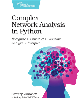 Complex Network Analysis in Python: Recognize - Construct - Visualize - Analyze - Interpret Cover Image