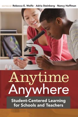 Anytime, Anywhere: Student-Centered Learning for Schools and Teachers Cover Image