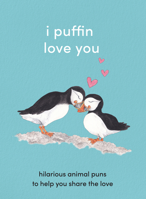 I Puffin Love You: Hilarious Animal Puns to Help You Share the Love  Cover Image