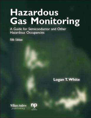 Hazardous Gas Monitoring, Fifth Edition: A Guide for Semiconductor and Other Hazardous Occupancies Cover Image
