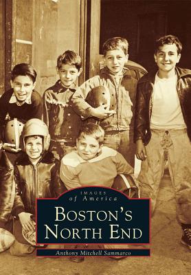 Boston's North End (Images of America) By Anthony Mitchell Sammarco Cover Image