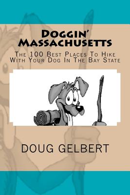 Doggin' Massachusetts: The 100 Best Places To Hike With Your Dog In The Bay State By Doug Gelbert Cover Image