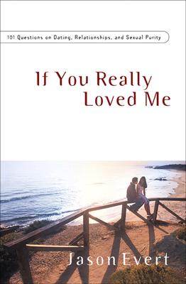 If You Really Loved Me: 101 Questions on Dating, Relationships, and Sexual Purity By Jason Evert Cover Image