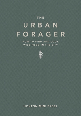 The Urban Forager: How to Find and Cook Wild Food in the City By Wross Lawrence, Marco Kesseler (Photographer) Cover Image