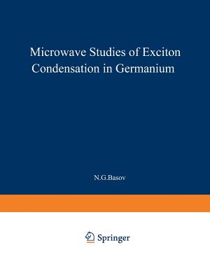 Microwave Studies of Exciton Condensation in Germanium (Lebedev Physics Institute #100) By N. G. Basov (Editor) Cover Image
