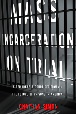 Mass Incarceration on Trial: A Remarkable Court Decision and the Future of Prisons in America Cover Image