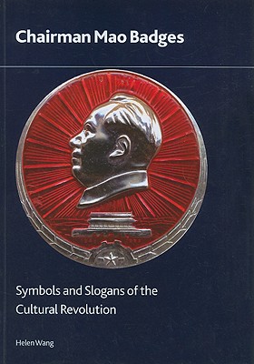 Chairman Mao Badges: Symbols and Slogans of the Cultural Revolution (British Museum Research Publications) Cover Image