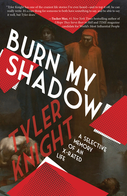 Burn My Shadow: A Selective Memory of an X-Rated Life By Tyler Knight Cover Image