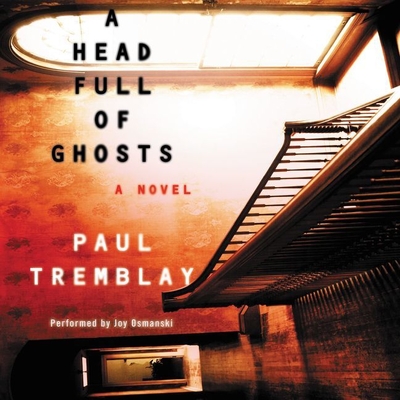 A Head Full of Ghosts Lib/E By Paul Tremblay, Joy Osmanski (Read by) Cover Image
