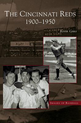 Cincinnati Reds: 1900-1950 By Kevin Grace Cover Image