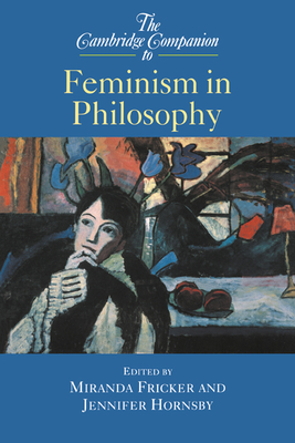 The Cambridge Companion to Feminism in Philosophy (Cambridge Companions to Philosophy) Cover Image