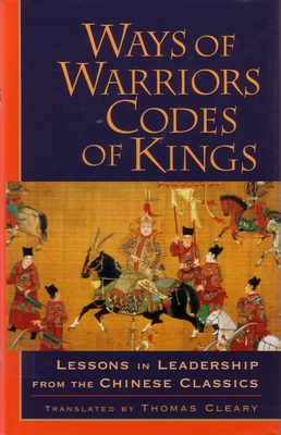 Ways of Warriors, Codes of Kings: Lessons in Leadership from the Chinese Classics Cover Image