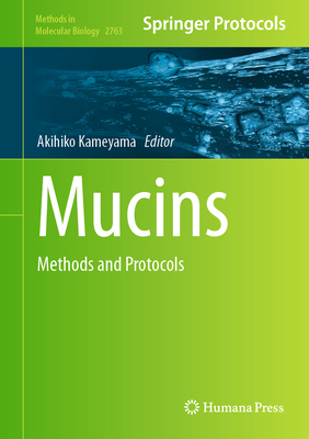 Mucins: Methods and Protocols (Methods in Molecular Biology #2763) Cover Image