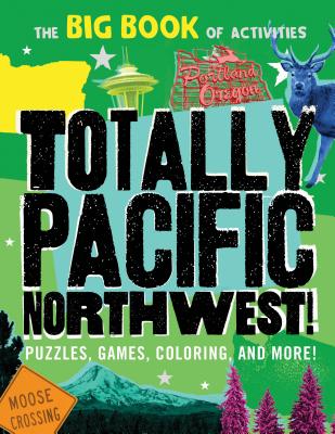 Totally Pacific Northwest!: Puzzles, games, coloring, and more! (Hawk's Nest Activity Books)