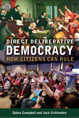Direct Deliberative Democracy: How Citizens Can Rule By Jack Crittenden, Debra J. Campbell Cover Image