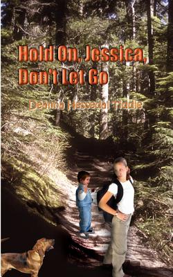 Hold On, Jessica, Don't Let Go By Deanna Hessedal Tiddle Cover Image