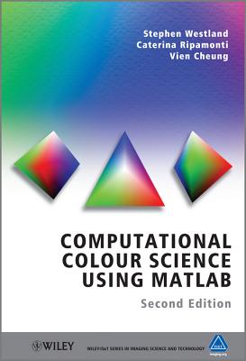 Computational Colour Science Using MATLAB (The Wiley-Is&t Imaging Science and Technology)