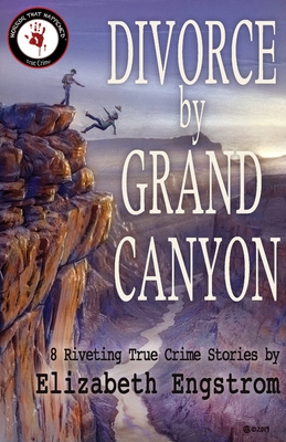 Divorce by Grand Canyon: 8 Riveting True Crime Stories Cover Image