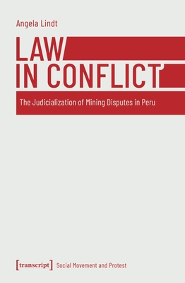 Law in Conflict: The Judicialization of Mining Disputes in Peru (Social Movement and Protest)