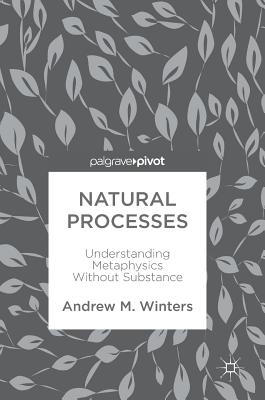 Natural Processes: Understanding Metaphysics Without Substance Cover Image