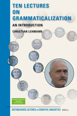 Ten Lectures on Grammaticalization: An Introduction (Distinguished Lectures in Cognitive Linguistics #33)