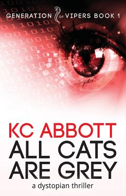 All Cats Are Grey: a dystopian thriller By K. C. Abbott Cover Image