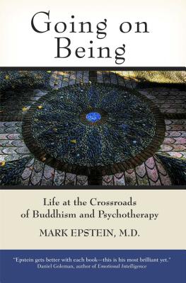 Going on Being: Life at the Crossroads of Buddhism and Psychotherapy By Mark Epstein, M.D. Cover Image