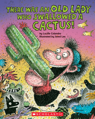 There Was an Old Lady Who Swallowed a Cactus! By Lucille Colandro, Jared Lee (Illustrator) Cover Image