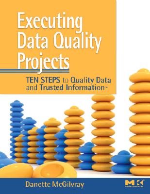Executing Data Quality Projects: Ten Steps to Quality Data and Trusted Information (Tm) Cover Image