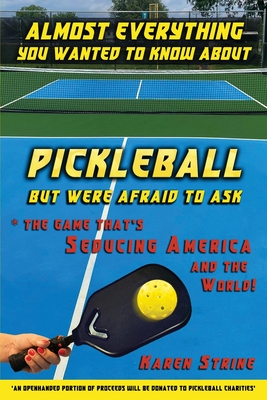 Almost Everything You Wanted to Know about Pickleball but Were Afraid to Ask Cover Image