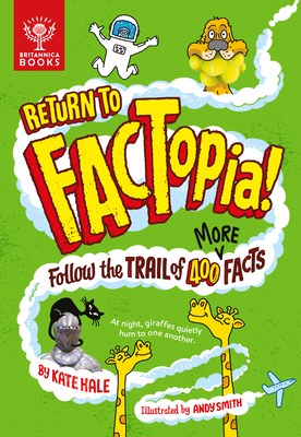 Return to Factopia!: Follow the Trail of 400 More Facts By Kate Hale, Andy Smith (Illustrator), Britannica Group Cover Image