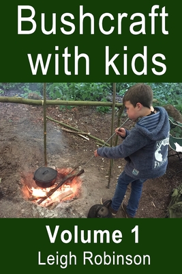 Bushcraft with Kids: Volume 1 By Leigh Robinson Cover Image