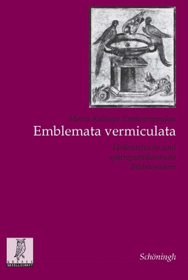 Emblemata Vermiculata: Hellenistische Und Spätrepublikanische Bildmosaiken (Studien Zur Geschichte Und Kultur Des Altertums #26) Cover Image