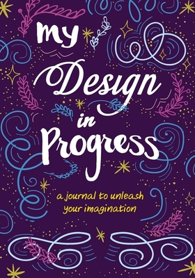 My Design in Progress: A Journal to Unleash Your Imagination By Zondervan Cover Image