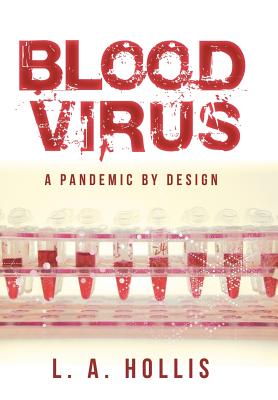 Blood Virus: A Pandemic by Design By L. A. Hollis Cover Image