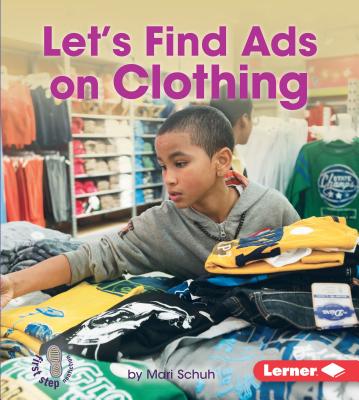 Let's Find Ads on Clothing (First Step Nonfiction -- Learn about Advertising)