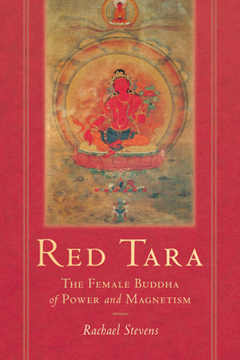 Red Tara: The Female Buddha of Power and Magnetism By Rachael Stevens Cover Image