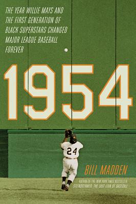 1954: The Year Willie Mays and the First Generation of Black Superstars Changed Major League Baseball Forever