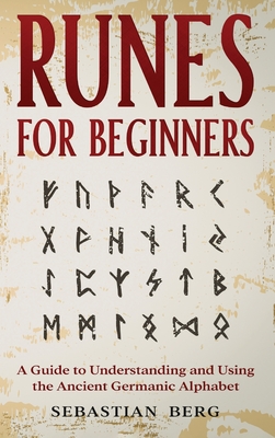 Runes for Beginners: A Guide to Understanding and Using the Ancient Germanic Alphabet Cover Image