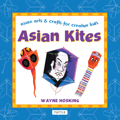 Asian Kites: Asian Arts & Crafts for Creative Kids (Asian Arts and Crafts for Creative Kids) Cover Image