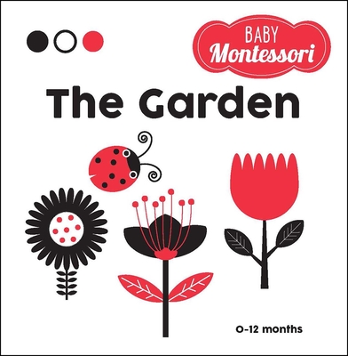 The Garden: A Baby Montessori Book By Agnese Baruzzi (Illustrator), Chiara Piroddi (Editor) Cover Image