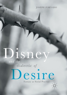 Disney and the Dialectic of Desire: Fantasy as Social Practice Cover Image