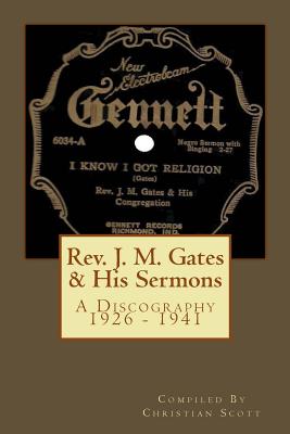 Rev. J. M. Gates & His Sermons A Discography 1926 - 1941: Christian Scott By Christian Scott Cover Image