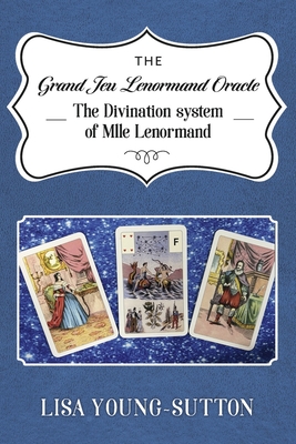 The Grand Jeu Lenormand Oracle: The Divination System of Mlle Lenormande Cover Image