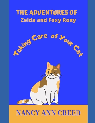 The Adventures of Zelda and Foxy Roxy: Taking Care of Your Cat Cover Image